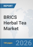BRICS Herbal Tea Market: Prospects, Trends Analysis, Market Size and Forecasts up to 2032- Product Image