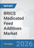 BRICS Medicated Feed Additives Market: Prospects, Trends Analysis, Market Size and Forecasts up to 2032- Product Image