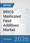 BRICS Medicated Feed Additives Market: Prospects, Trends Analysis, Market Size and Forecasts up to 2032 - Product Image