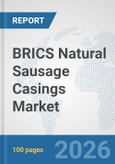 BRICS Natural Sausage Casings Market: Prospects, Trends Analysis, Market Size and Forecasts up to 2032- Product Image