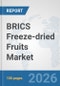 BRICS Freeze-dried Fruits Market: Prospects, Trends Analysis, Market Size and Forecasts up to 2032 - Product Image