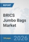 BRICS Jumbo Bags Market: Prospects, Trends Analysis, Market Size and Forecasts up to 2032 - Product Image