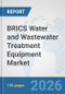 BRICS Water and Wastewater Treatment Equipment Market: Prospects, Trends Analysis, Market Size and Forecasts up to 2032 - Product Thumbnail Image