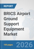 BRICS Airport Ground Support Equipment (GSE) Market: Prospects, Trends Analysis, Market Size and Forecasts up to 2032- Product Image