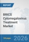 BRICS Cytomegalovirus Treatment Market: Prospects, Trends Analysis, Market Size and Forecasts up to 2032 - Product Image