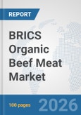 BRICS Organic Beef Meat Market: Prospects, Trends Analysis, Market Size and Forecasts up to 2032- Product Image