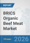 BRICS Organic Beef Meat Market: Prospects, Trends Analysis, Market Size and Forecasts up to 2032 - Product Image