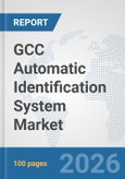 GCC Automatic Identification System Market: Prospects, Trends Analysis, Market Size and Forecasts up to 2032- Product Image