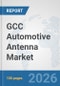 GCC Automotive Antenna Market: Prospects, Trends Analysis, Market Size and Forecasts up to 2032 - Product Thumbnail Image