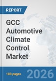 GCC Automotive Climate Control Market: Prospects, Trends Analysis, Market Size and Forecasts up to 2032- Product Image