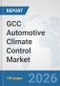GCC Automotive Climate Control Market: Prospects, Trends Analysis, Market Size and Forecasts up to 2032 - Product Thumbnail Image