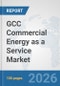 GCC Commercial Energy as a Service Market: Prospects, Trends Analysis, Market Size and Forecasts up to 2032 - Product Thumbnail Image