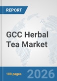 GCC Herbal Tea Market: Prospects, Trends Analysis, Market Size and Forecasts up to 2032- Product Image