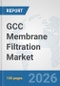 GCC Membrane Filtration Market: Prospects, Trends Analysis, Market Size and Forecasts up to 2032 - Product Image