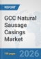 GCC Natural Sausage Casings Market: Prospects, Trends Analysis, Market Size and Forecasts up to 2032 - Product Image