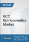 GCC Nutricosmetics Market: Prospects, Trends Analysis, Market Size and Forecasts up to 2032 - Product Image