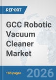 GCC Robotic Vacuum Cleaner Market: Prospects, Trends Analysis, Market Size and Forecasts up to 2032- Product Image