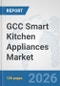 GCC Smart Kitchen Appliances Market: Prospects, Trends Analysis, Market Size and Forecasts up to 2032 - Product Thumbnail Image