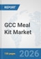 GCC Meal Kit Market: Prospects, Trends Analysis, Market Size and Forecasts up to 2032 - Product Image