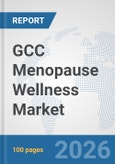 GCC Menopause Wellness Market: Prospects, Trends Analysis, Market Size and Forecasts up to 2032- Product Image