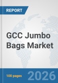 GCC Jumbo Bags Market: Prospects, Trends Analysis, Market Size and Forecasts up to 2032- Product Image