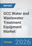 GCC Water and Wastewater Treatment Equipment Market: Prospects, Trends Analysis, Market Size and Forecasts up to 2032- Product Image