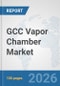 GCC Vapor Chamber Market: Prospects, Trends Analysis, Market Size and Forecasts up to 2032 - Product Thumbnail Image