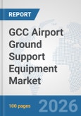 GCC Airport Ground Support Equipment (GSE) Market: Prospects, Trends Analysis, Market Size and Forecasts up to 2032- Product Image
