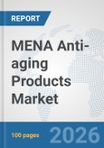 MENA Anti-aging Products Market: Prospects, Trends Analysis, Market Size and Forecasts up to 2032- Product Image