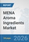 MENA Aroma Ingredients Market: Prospects, Trends Analysis, Market Size and Forecasts up to 2032 - Product Image