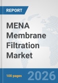 MENA Membrane Filtration Market: Prospects, Trends Analysis, Market Size and Forecasts up to 2032- Product Image