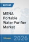 MENA Portable Water Purifier Market: Prospects, Trends Analysis, Market Size and Forecasts up to 2032 - Product Image