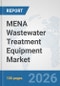 MENA Wastewater Treatment Equipment Market: Prospects, Trends Analysis, Market Size and Forecasts up to 2032 - Product Image