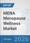 MENA Menopause Wellness Market: Prospects, Trends Analysis, Market Size and Forecasts up to 2032 - Product Image