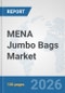 MENA Jumbo Bags Market: Prospects, Trends Analysis, Market Size and Forecasts up to 2032 - Product Image