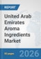 United Arab Emirates Aroma Ingredients Market: Prospects, Trends Analysis, Market Size and Forecasts up to 2032 - Product Thumbnail Image