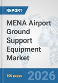 MENA Airport Ground Support Equipment (GSE) Market: Prospects, Trends Analysis, Market Size and Forecasts up to 2032- Product Image