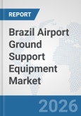 Brazil Airport Ground Support Equipment (GSE) Market: Prospects, Trends Analysis, Market Size and Forecasts up to 2032- Product Image