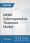 MENA Cytomegalovirus Treatment Market: Prospects, Trends Analysis, Market Size and Forecasts up to 2032 - Product Image