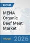 MENA Organic Beef Meat Market: Prospects, Trends Analysis, Market Size and Forecasts up to 2032 - Product Image