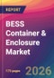 BESS Container & Enclosure Market Size, Market Share, Application Analysis, Regional Outlook, Growth Trends, Key Players, Competitive Strategies and Forecasts, 2026 To 2034 - Product Thumbnail Image