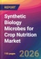 Synthetic Biology Microbes for Crop Nutrition Market Size, Market Share, Application Analysis, Regional Outlook, Growth Trends, Key Players, Competitive Strategies and Forecasts, 2026 To 2034 - Product Thumbnail Image