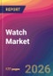 Watch Market Size, Market Share, Application Analysis, Regional Outlook, Growth Trends, Key Players, Competitive Strategies and Forecasts, 2026 To 2034 - Product Thumbnail Image