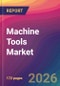 Machine Tools Market Size, Market Share, Application Analysis, Regional Outlook, Growth Trends, Key Players, Competitive Strategies and Forecasts, 2026 To 2034 - Product Thumbnail Image