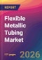 Flexible Metallic Tubing Market Size, Market Share, Application Analysis, Regional Outlook, Growth Trends, Key Players, Competitive Strategies and Forecasts, 2026 To 2034 - Product Thumbnail Image