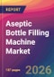 Aseptic Bottle Filling Machine Market Size, Market Share, Application Analysis, Regional Outlook, Growth Trends, Key Players, Competitive Strategies and Forecasts, 2026 To 2034 - Product Thumbnail Image