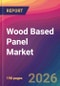 Wood Based Panel Market Size, Market Share, Application Analysis, Regional Outlook, Growth Trends, Key Players, Competitive Strategies and Forecasts, 2026 To 2034 - Product Thumbnail Image