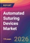 Automated Suturing Devices Market Size, Market Share, Application Analysis, Regional Outlook, Growth Trends, Key Players, Competitive Strategies and Forecasts, 2026 To 2034 - Product Image