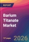 Barium Titanate Market Size, Market Share, Application Analysis, Regional Outlook, Growth Trends, Key Players, Competitive Strategies and Forecasts, 2026 To 2034 - Product Thumbnail Image