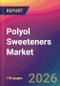 Polyol Sweeteners Market Size, Market Share, Application Analysis, Regional Outlook, Growth Trends, Key Players, Competitive Strategies and Forecasts, 2026 To 2034 - Product Thumbnail Image